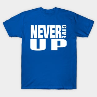 never give up T-Shirt